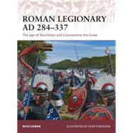 Roman Legionary AD 284-337 The age of Diocletian and Constantine the Great