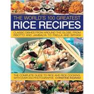 The World's 100 Greatest Rice Recipes Classic Dishes from Around the Globe, from Risotto and Jambalya to Paella and Biryani.