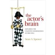 The actor's brain Exploring the cognitive neuroscience of free will