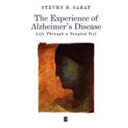The Experience of Alzheimer's Disease Life Through a Tangled Veil