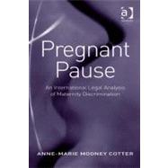 Pregnant Pause : An International Legal Analysis of Maternity Discrimination