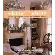 White on White: Creating Elegant Rooms With Classic Whites