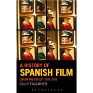 A History of Spanish Film Cinema and Society 1910-2010