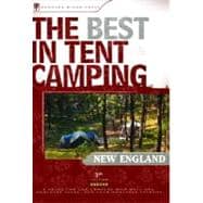 The Best in Tent Camping: New England A Guide for Car Campers Who Hate RVs, Concrete Slabs, and Loud Portable Stereos