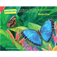 How Does a Caterpillar Become a Butterfly? And Other Questions about Butterflies