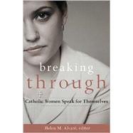 Breaking Through: Catholic Women Speak for Themselves