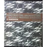 Constructing Architecture: Materials, Processes, Structures. a Handbook