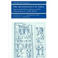 The Archaeology of Syria: From Complex Hunter-Gatherers to Early Urban Societies (c.16,000â€“300 BC)