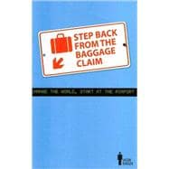 Step Back from the Baggage Claim : Change the World, Start at the Airport