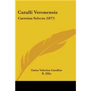 Catulli Veronensis : Carmina Selecta (1877)