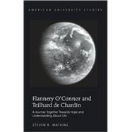 Flannery O'connor and Teilhard De Chardin: A Journey Together Towards Hope and Understanding About Life
