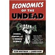 Economics of the Undead Zombies, Vampires, and the Dismal Science