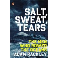 Salt, Sweat, Tears The Men Who Rowed the Oceans