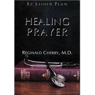 Healing Prayer : God's Divine Intervention in Medicine, Faith and Prayer