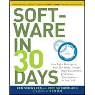 Software in 30 Days How Agile Managers Beat the Odds, Delight Their Customers, and Leave Competitors in the Dust