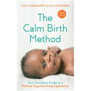 The Calm Birth Method (Revised Edition) Your Complete Guide to a Positive Hypnobirthing Experience
