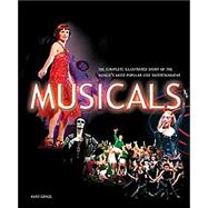 Musicals : The Complete Illustrated Story of the World's Most Popular Live Entertainment