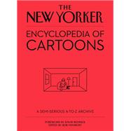 The New Yorker Encyclopedia of Cartoons A Semi-serious A-to-Z Archive