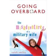 Going Overboard : The Misadventures of a Military Wife