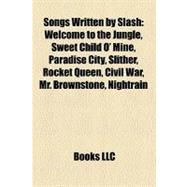 Songs Written by Slash : Welcome to the Jungle, Sweet Child O' Mine, Paradise City, Slither, Rocket Queen, Civil War, Mr. Brownstone, Nightrain