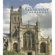 Gloucester Cathedral: Faith, Art and Architecture: 1000 Years