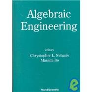 Algebraic Engineering : Proceedings of the International Workshop on Formal Languages and Computer Systems, Kyoto, Japan, 18-21 March 1997 and Proceedings of the 1st International Conference on Semigroups and Algebraic Engineering, Aizu, Japan 24-28 March 1997