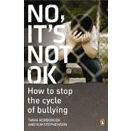 No, It's Not OK How to Stop the Cycle of Bullying