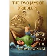 No Bone Unturned at the Knowingonium