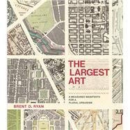 The Largest Art A Measured Manifesto for a Plural Urbanism