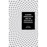 Vladimir Jankélévitch and the Question of Forgiveness
