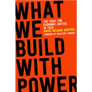 What We Build with Power The Fight for Economic Justice in Tech