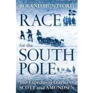 Race for the South Pole The Expedition Diaries of Scott and Amundsen