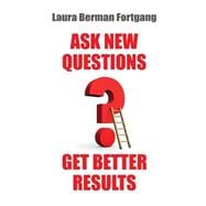 Ask New Questions, Get Better Results