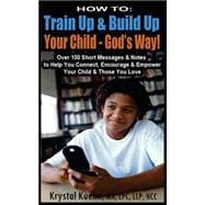 How to Train Up & Build Up Your Child God's Way!