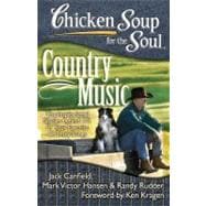 Chicken Soup for the Soul: Country Music The Inspirational Stories behind 101 of Your Favorite Country Songs