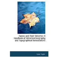 Names and Their Histories : A Handbook of Historical Geography and Topographical Nomenclature