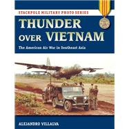 Thunder Over Vietnam The American Air War in Southeast Asia
