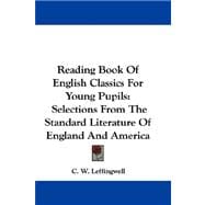 Reading Book of English Classics for Young Pupils : Selections from the Standard Literature of England and America