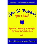 Yo Si Puedo! Yes I Can! : Spanish Language Concepts for Law Enforcement