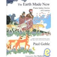 The Earth Made New Plains Indian Stories of Creation