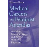 Medical Careers and Feminist Agendas: American, Scandinavian and Russian Women Physicians