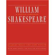 William Shakespeare A Textual Companion