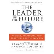 The Leader of the Future 2: Visions, Strategies, and Practices for the New Era