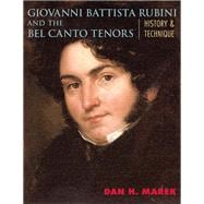 Giovanni Battista Rubini and the Bel Canto Tenors History and Technique