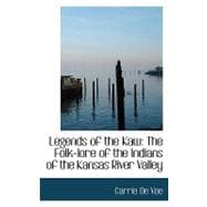 Legends of the Kaw : The Folk-lore of the Indians of the Kansas River Valley