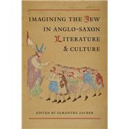 Imagining the Jew in Anglo-saxon Literature and Culture