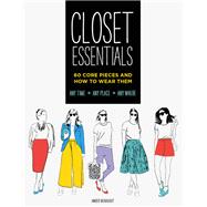 Closet Essentials 60 Core Pieces and How to Wear Them: Any Time * Any Place * Any Where (Fashion Advice Book, Gifts for Girls, Wardrobe Helper)