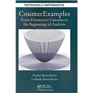 CounterExamples: From Elementary Calculus to the Beginnings of Analysis
