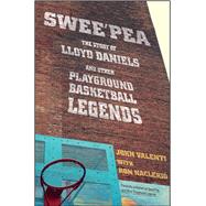 Swee'pea The Story of Lloyd Daniels and Other Playground Basketball Legends