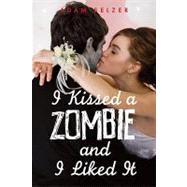 I Kissed a Zombie, and I Liked It